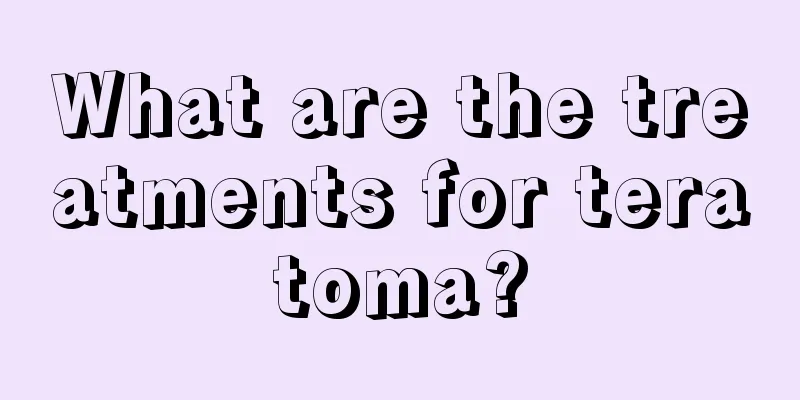 What are the treatments for teratoma?