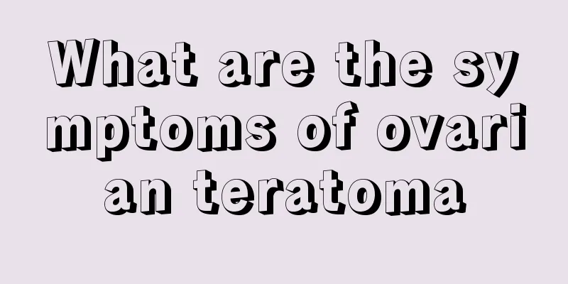 What are the symptoms of ovarian teratoma