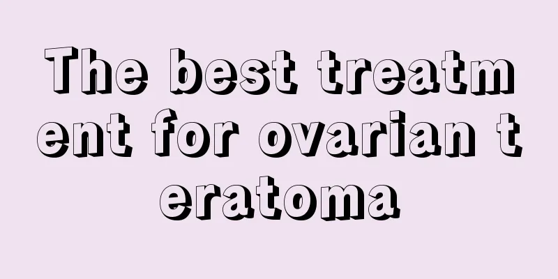 The best treatment for ovarian teratoma