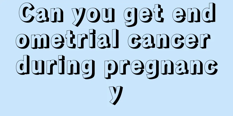 Can you get endometrial cancer during pregnancy