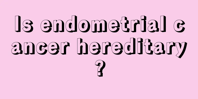 Is endometrial cancer hereditary?
