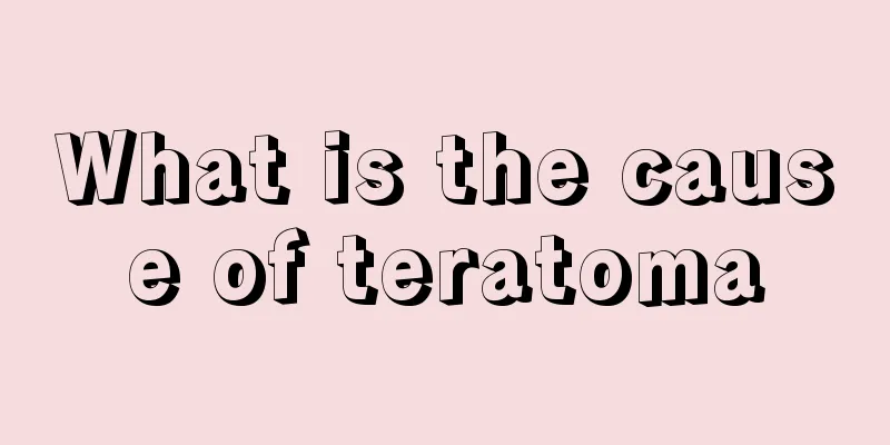 What is the cause of teratoma