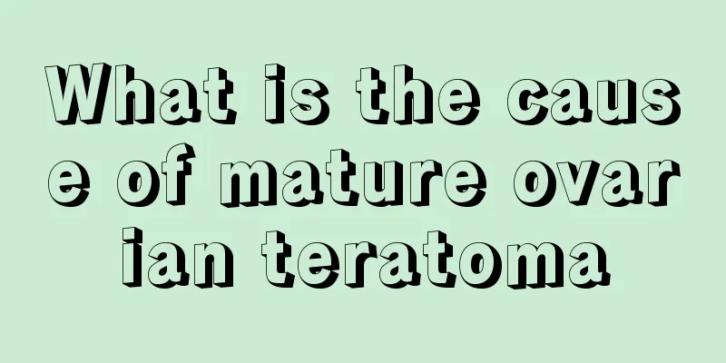 What is the cause of mature ovarian teratoma