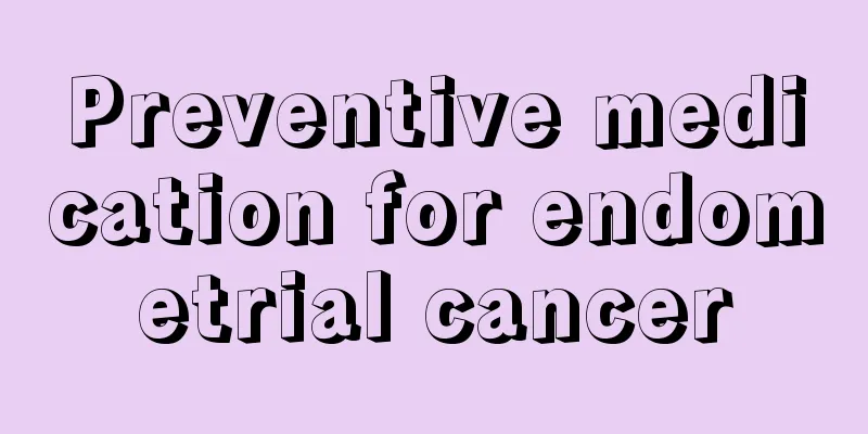 Preventive medication for endometrial cancer