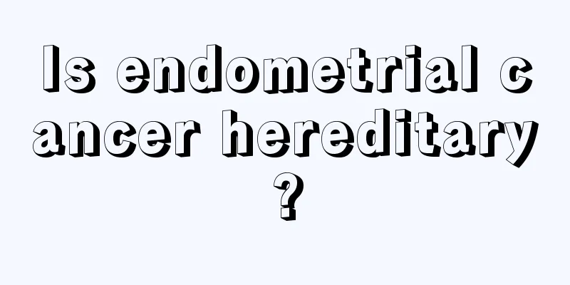 Is endometrial cancer hereditary?