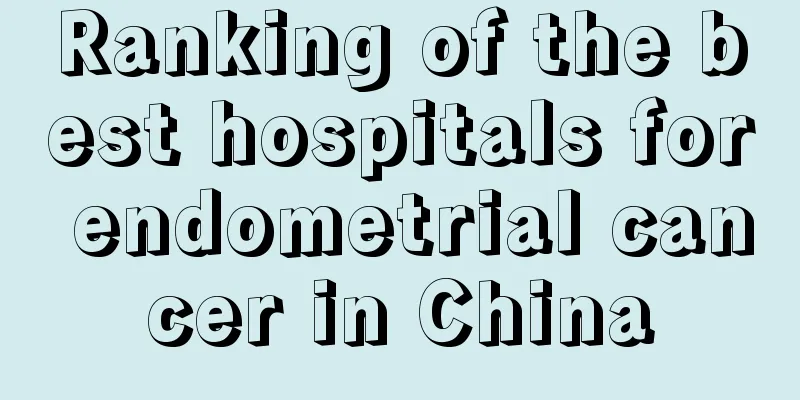 Ranking of the best hospitals for endometrial cancer in China
