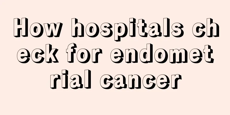 How hospitals check for endometrial cancer