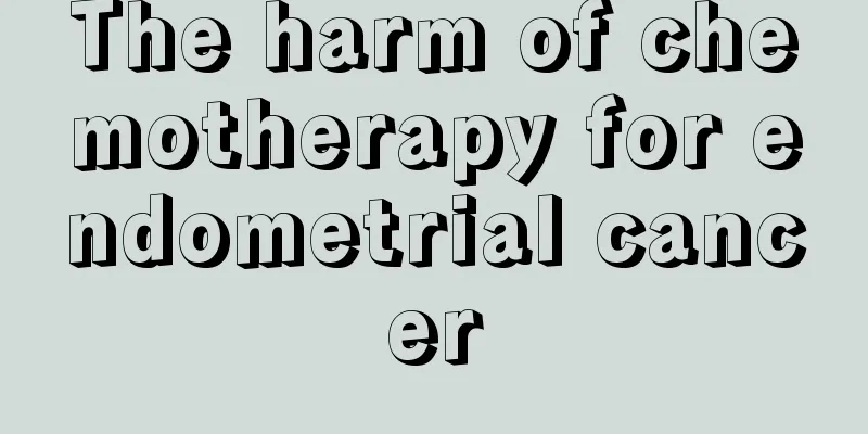 The harm of chemotherapy for endometrial cancer