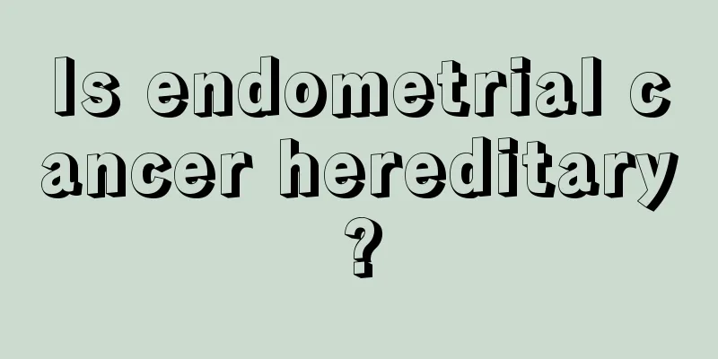 Is endometrial cancer hereditary?