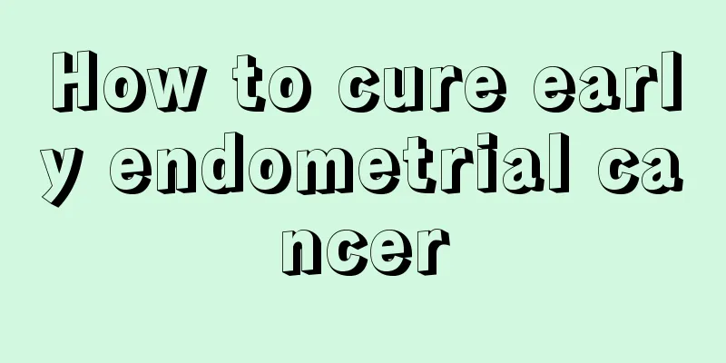 How to cure early endometrial cancer