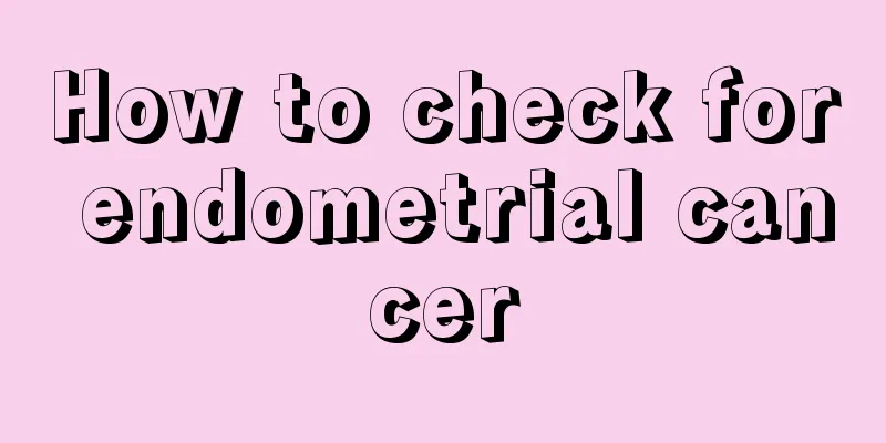 How to check for endometrial cancer