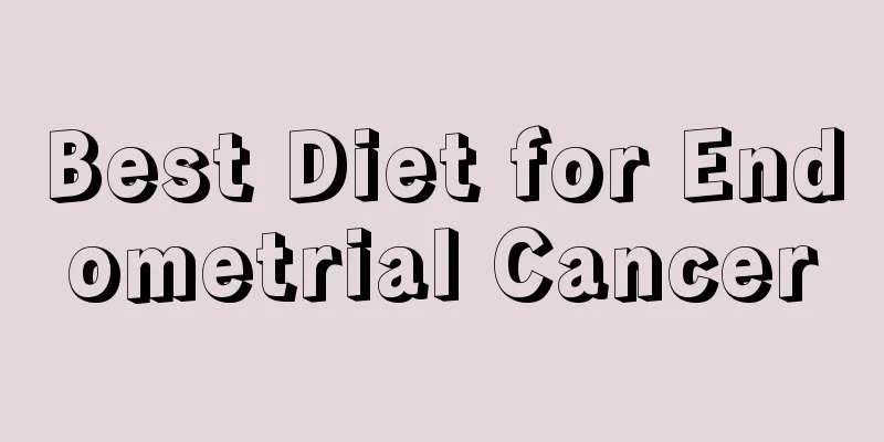 Best Diet for Endometrial Cancer