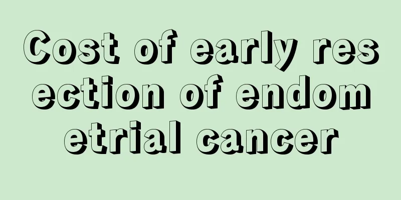 Cost of early resection of endometrial cancer