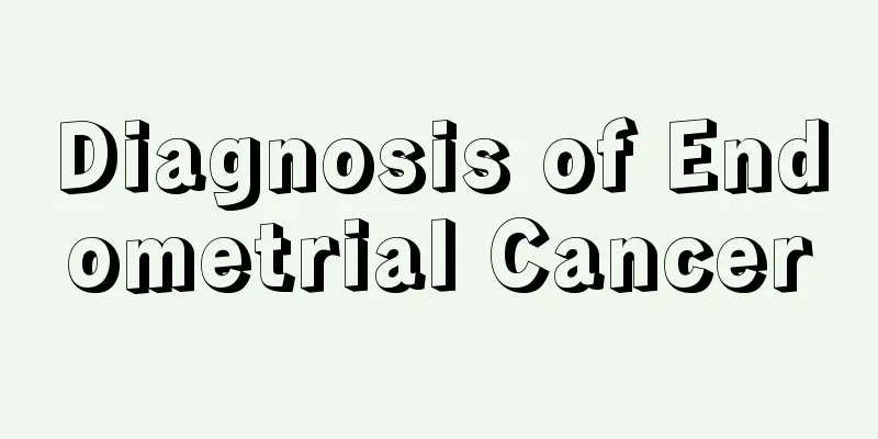 Diagnosis of Endometrial Cancer