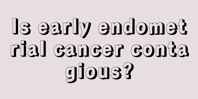 Is early endometrial cancer contagious?