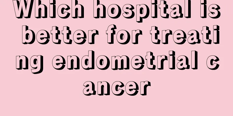 Which hospital is better for treating endometrial cancer