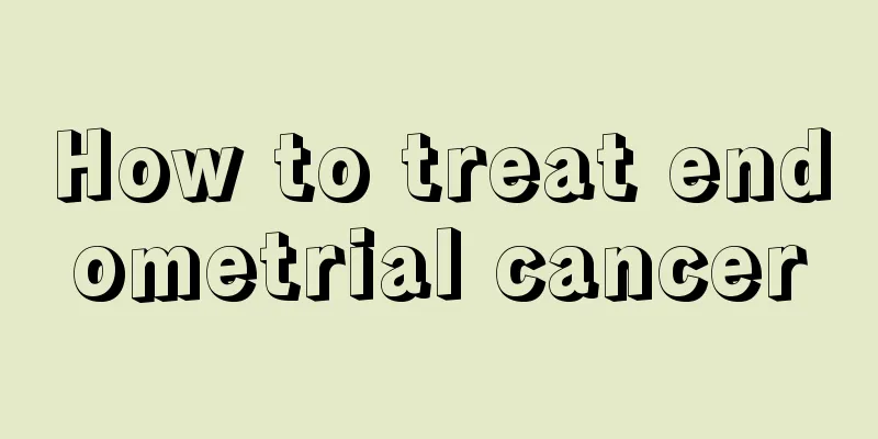 How to treat endometrial cancer