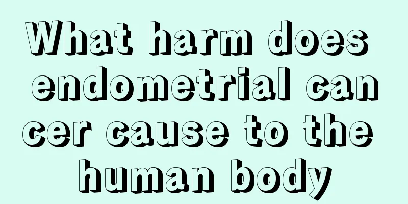 What harm does endometrial cancer cause to the human body