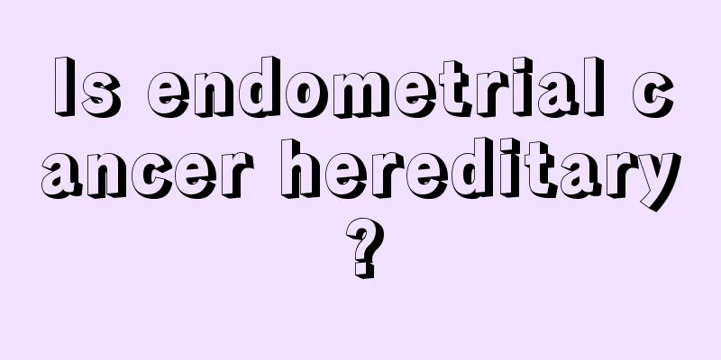 Is endometrial cancer hereditary?