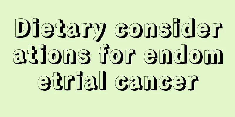 Dietary considerations for endometrial cancer