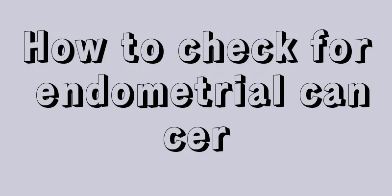 How to check for endometrial cancer
