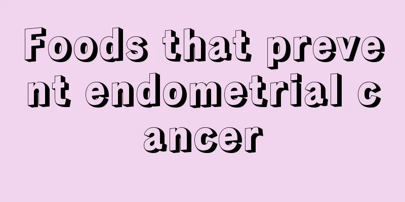 Foods that prevent endometrial cancer