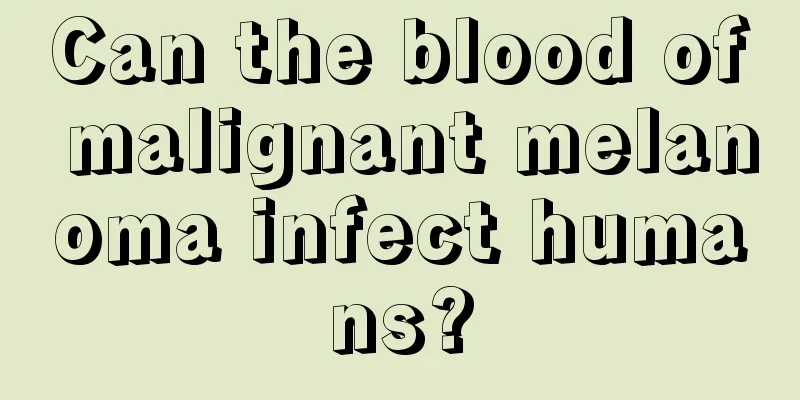 Can the blood of malignant melanoma infect humans?