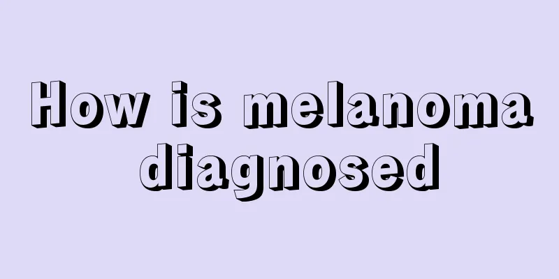 How is melanoma diagnosed