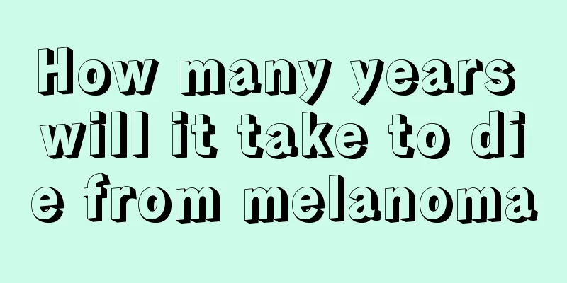How many years will it take to die from melanoma