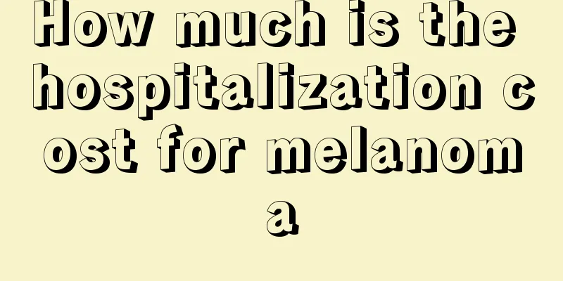 How much is the hospitalization cost for melanoma