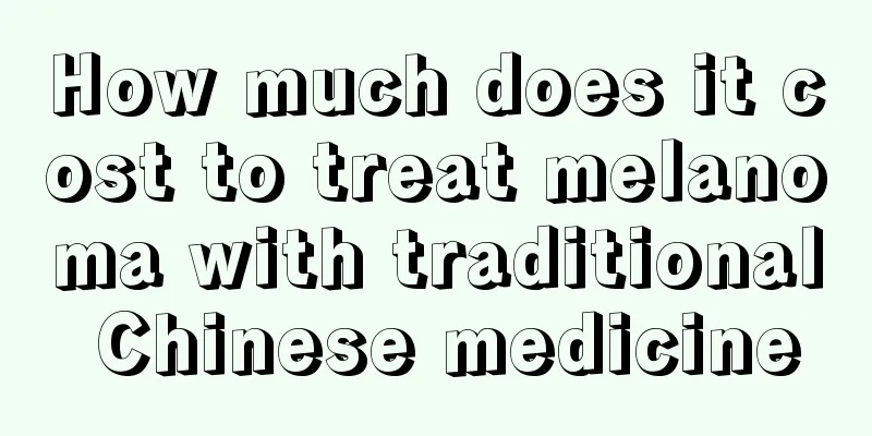 How much does it cost to treat melanoma with traditional Chinese medicine