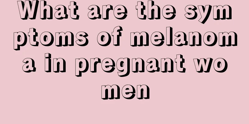 What are the symptoms of melanoma in pregnant women