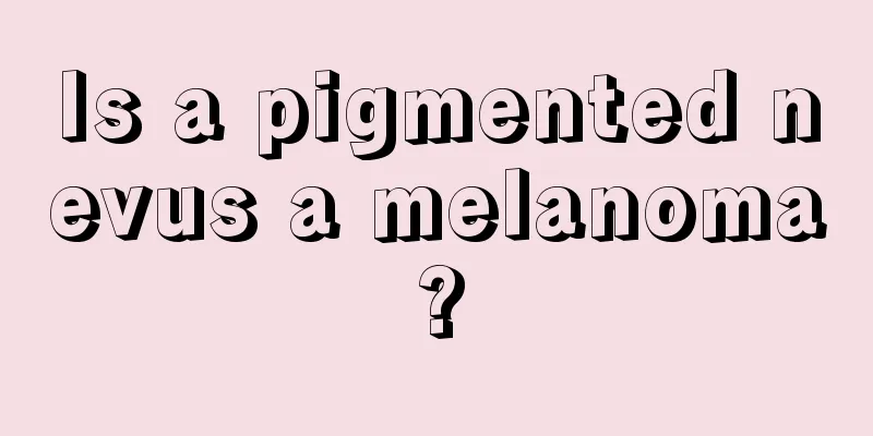 Is a pigmented nevus a melanoma?