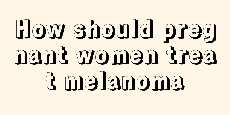 How should pregnant women treat melanoma