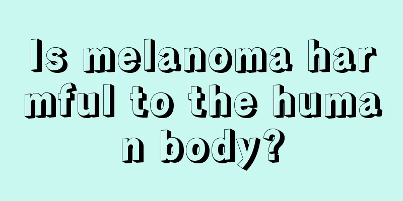 Is melanoma harmful to the human body?
