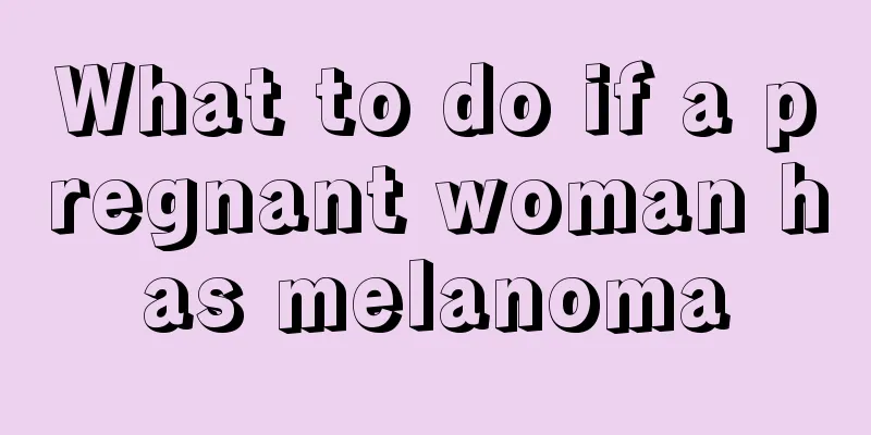 What to do if a pregnant woman has melanoma