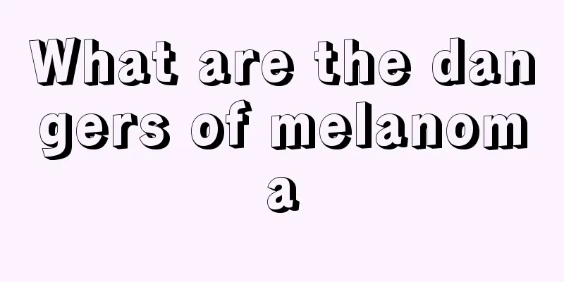 What are the dangers of melanoma