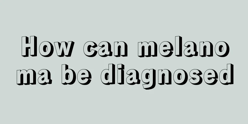 How can melanoma be diagnosed