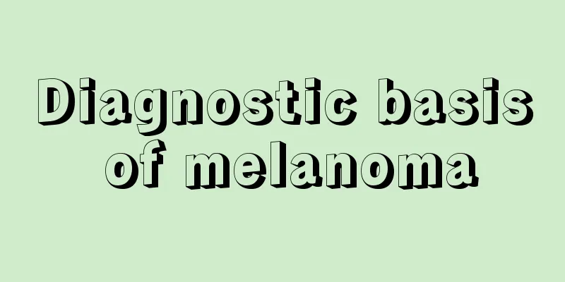 Diagnostic basis of melanoma