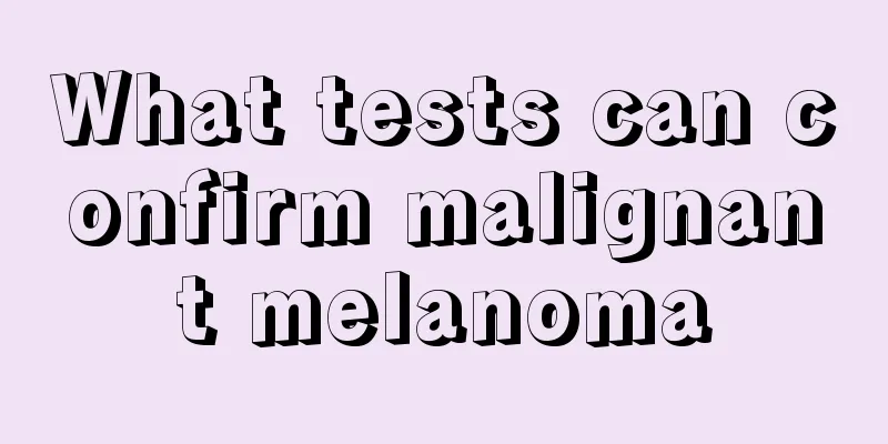 What tests can confirm malignant melanoma