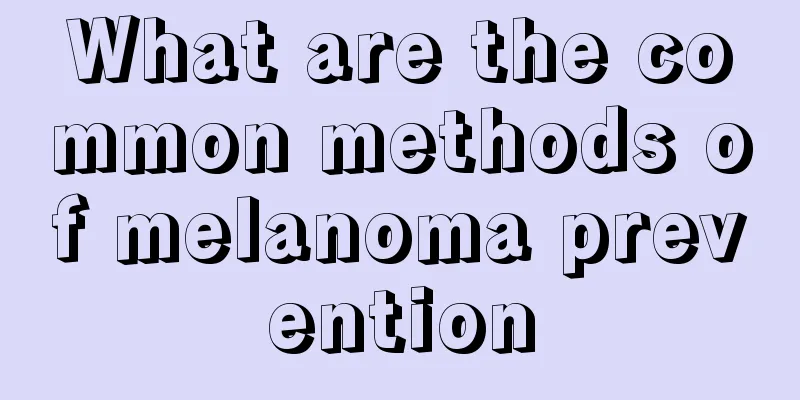 What are the common methods of melanoma prevention