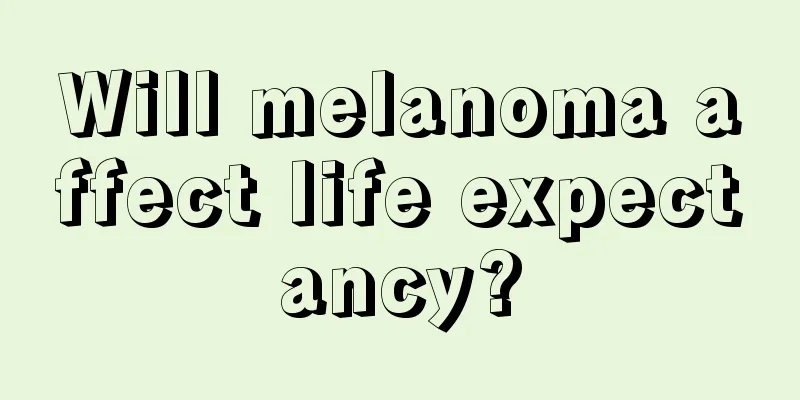 Will melanoma affect life expectancy?