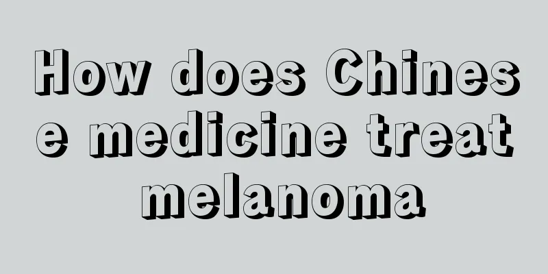How does Chinese medicine treat melanoma