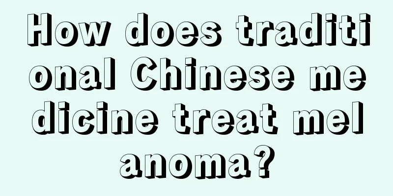 How does traditional Chinese medicine treat melanoma?