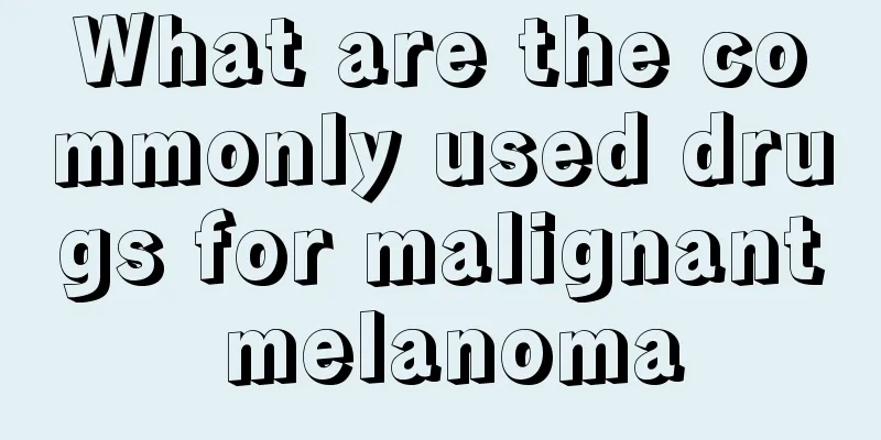 What are the commonly used drugs for malignant melanoma