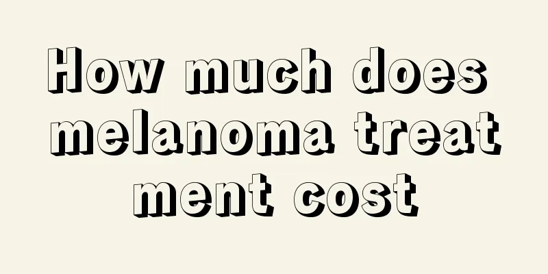 How much does melanoma treatment cost