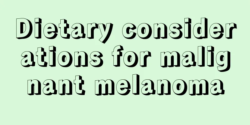 Dietary considerations for malignant melanoma