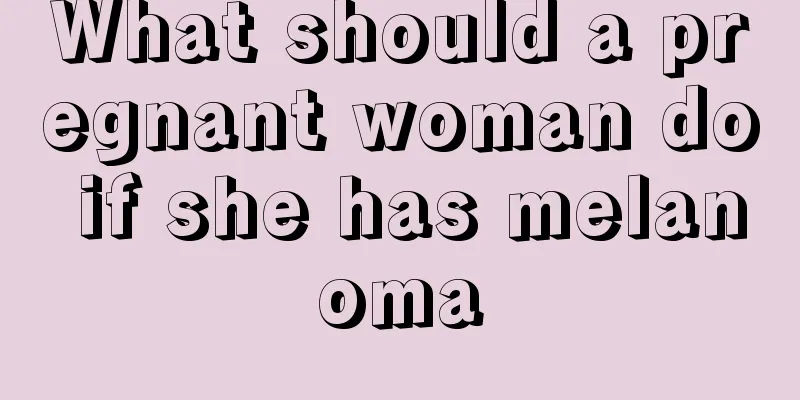 What should a pregnant woman do if she has melanoma