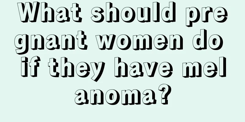 What should pregnant women do if they have melanoma?