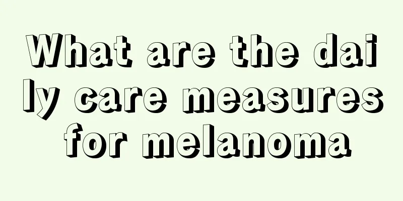 What are the daily care measures for melanoma